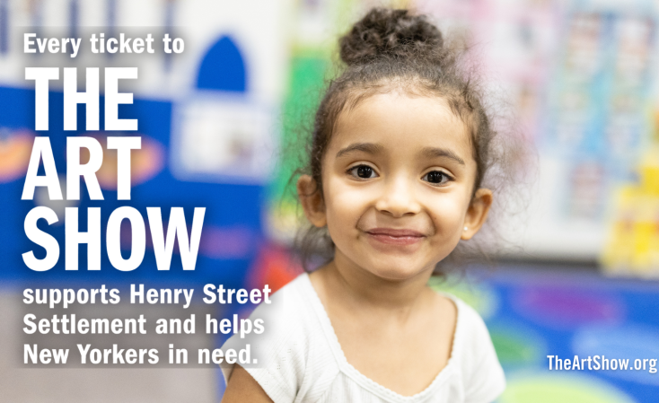 A promotional flyer for The Art Show featuring a smiling young girl with curly hair, wearing a white shirt. The text reads: 'Every ticket to The Art Show supports Henry Street Settlement and helps New Yorkers in need.' TheArtShow.org is displayed in the bottom right corner. The background is blurred with bright colors.